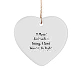 Model Railroads Heart Ornament Gifts from Friends for Christmas - 'If Model Railroads Is Wrong. I Don't Want To Be Right.' Heart-Shaped Decoration - Image 1